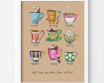 May include: A framed cross-stitch design featuring nine colorful coffee cups with different descriptions, such as "sweet", "strong", "steamy", "rich", "hot", "tasty", "smooth", "nutty", and "fresh". The text "still, I love you more than coffee!" is at the bottom of the design.