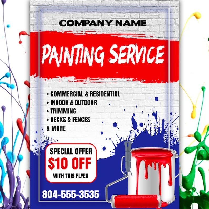 May include: A flyer advertising painting services with a red paint can and roller brush. The flyer has a brick background and blue paint splatters. The text on the flyer reads "COMPANY NAME PAINTING SERVICE", "COMMERCIAL & RESIDENTIAL", "INDOOR & OUTDOOR", "TRIMMING", "DECKS & FENCES", "& MORE", "SPECIAL OFFER $10 OFF WITH THIS FLYER", and "804-555-3535".