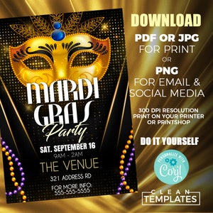 May include: A Mardi Gras party invitation with a gold mask, purple and gold beads, and black background. The text reads "Mardi Gras Party", "Sat. September 16", "9AM - 2AM", "The Venue", "321 Address Rd", "For More Info: 555-555-5555", "Download", "PDF or JPG for Print or PNG for Email & Social Media", "300 DPI Resolution Print on Your Printer or Printshop", "Do It Yourself", "Personalize with Corjl", "Clean Templates".