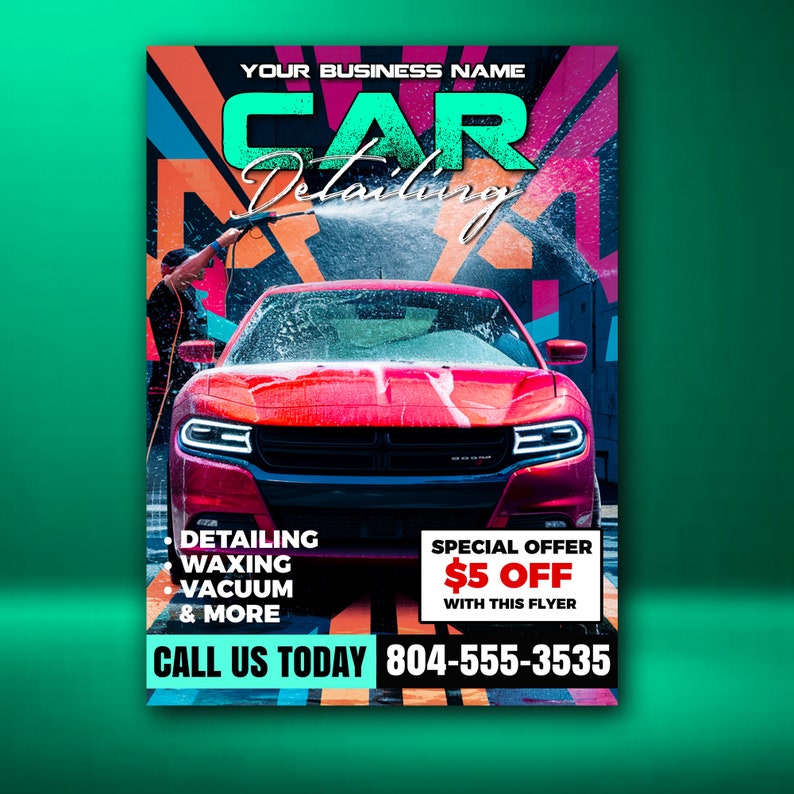 May include: A flyer advertising car detailing services. The flyer features a red car being washed with a colorful geometric design in the background. The text on the flyer reads "YOUR BUSINESS NAME", "CAR Detailing", "DETAILING", "WAXING", "VACUUM", "& MORE", "SPECIAL OFFER", "$5 OFF", "WITH THIS FLYER", "CALL US TODAY", and "804-555-3535".
