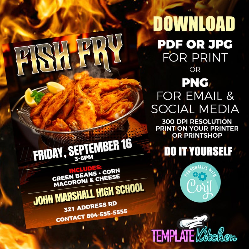 May include: A printable flyer for a fish fry event at John Marshall High School on Friday, September 16th from 3-6pm. The flyer features a photo of fried fish in a basket and includes the text "Fish Fry", "Friday, September 16", "3-6pm", "Includes: Green Beans, Corn, Macaroni & Cheese", "John Marshall High School", "321 Address Rd", "Contact 804-555-5555", "Download PDF or JPG for Print or PNG for Email & Social Media", "300 DPI Resolution Print on your printer or Printshop", "Do it yourself", "Personalize with Coryl", "Template Kitchen".