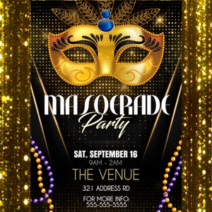 May include: A gold masquerade party invitation with a gold mask, black background, and gold glitter. The text reads "Masquerade Party", "Sat. September 16", "9AM - 2AM", "The Venue", "321 Address Rd", and "For More Info: 555-555-5555".