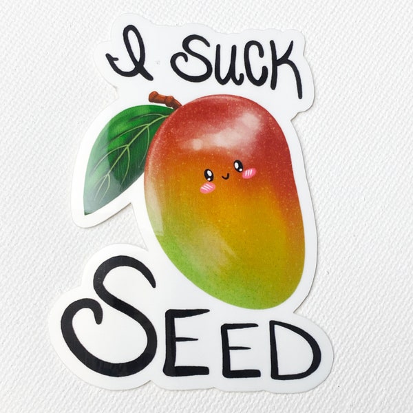 3" Sticker I Suck Seed (Mango) Handmade Sticker - Waterproof (Perfect for Water Bottles!)