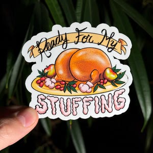3&quot; Sticker Ready For My Stuffing - Thanksgiving Roast Turkey Booty Sticker - Handmade and Waterproof (Perfect for Water Bottles!)