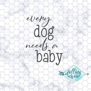 Every Dog Needs a Baby SVG, PNG