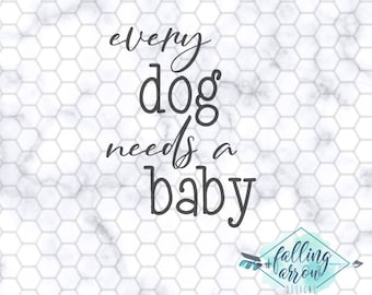 Every Dog Needs a Baby SVG, PNG