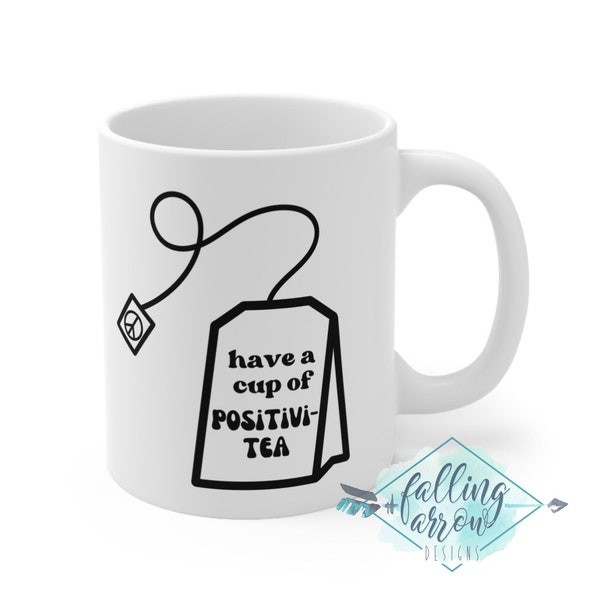 Funny Tea Cup, Cup of Positivi-tea Mug Tea Lover Gift Idea Ceramic Mug 11oz