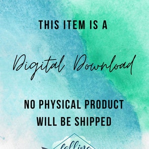 May include: A digital download graphic with a teal and green watercolor background. The text "THIS ITEM IS A Digital Download NO PHYSICAL PRODUCT WILL BE SHIPPED" is written in black. The graphic also includes a logo with the text "falling arrow DESIGNS".