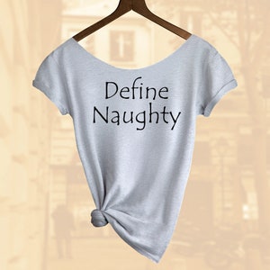 Define Naughty Shirt. Women&#39;s Off  Shoulder Slouchy Top. Also in Unisex. Buy any 2 shirts or top and get a 3rd Shirt FREE!!