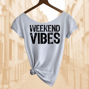 Weekend Vibes Shirt. Women&#39;s Off  Shoulder Slouchy Top. Also in Unisex. Buy any 2 shirts and get 1 Free!