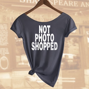 Not Photo Shopped Shirt. Women&#39;s Off  Shoulder Slouchy Top. Also in Unisex. Buy any 2 shirts or top and get a 3rd Shirt FREE!!