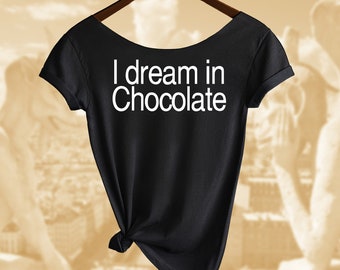 I Dream in Chocolate Shirt. Women's Off  Shoulder Slouchy Top. Also in Unisex. Buy any 2 shirts and get 1 Free!