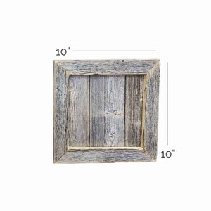 May include: A 10 inch by 10 inch rustic wooden frame with a weathered gray finish. The frame is made of reclaimed wood and has a natural, distressed look.