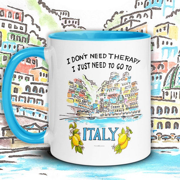 Mug I don't need therapy, I just need to go to Italy Positano beach by Italian Summers, Postano, Amalfi Coast, Italy gift, Italy traveller,
