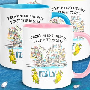 Happy colored mug with quote "I don't need therapy, I just need to go to Italy" On the mug there is sketch of the ice cream colored houses of Positano seen from the sea. The mug has a colored handle and inside. By Italian Summers!
