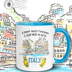 Happy colored mug with quote "I don't need therapy, I just need to go to Italy" On the mug there is sketch of the ice cream colored houses of Positano seen from the sea. The mug has a colored handle and inside. By Italian Summers!