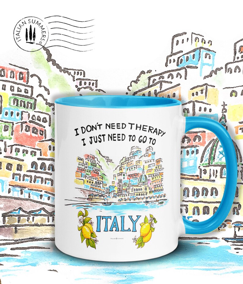 Happy colored mug with quote "I don't need therapy, I just need to go to Italy" On the mug there is sketch of the ice cream colored houses of Positano seen from the sea. The mug has a colored handle and inside. By Italian Summers!