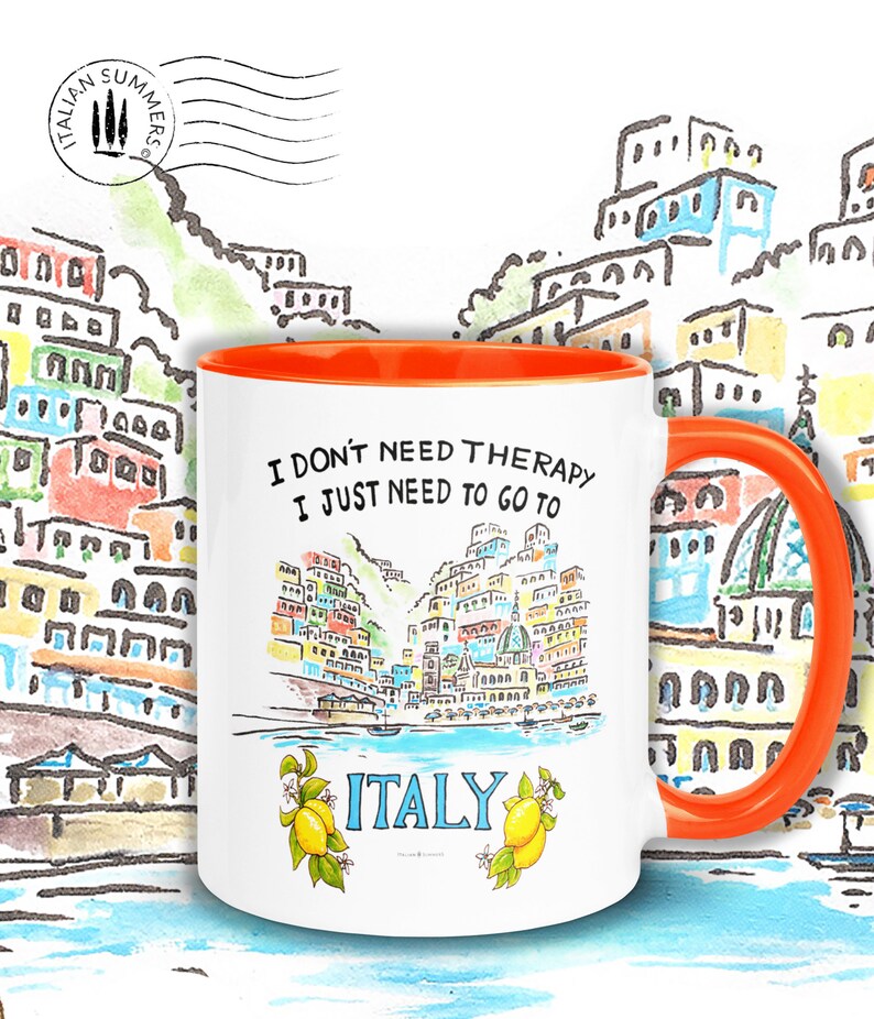 Happy colored mug with quote "I don't need therapy, I just need to go to Italy" On the mug there is sketch of the ice cream colored houses of Positano seen from the sea. The mug has a colored handle and inside. By Italian Summers!