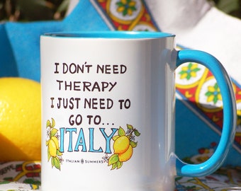 I don't need therapy, I just NEED to go to ITALY  mug, Italy, Italian gifts, Italian souvenir, Italian quotes, Italy lemons, Italian vacay