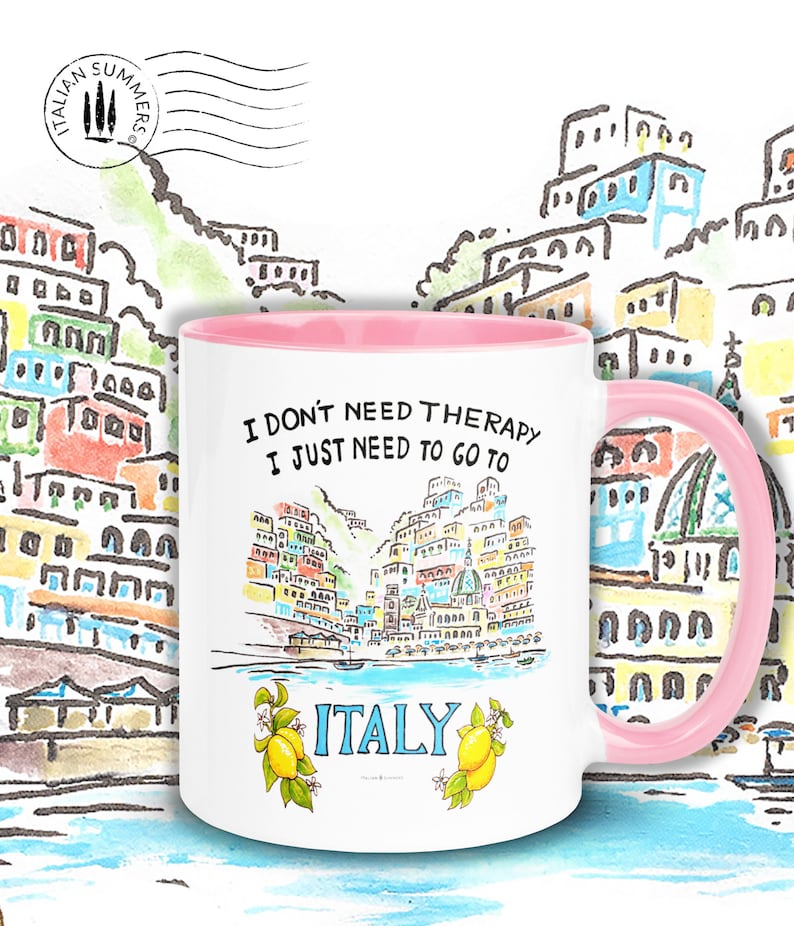 Happy colored mug with quote "I don't need therapy, I just need to go to Italy" On the mug there is sketch of the ice cream colored houses of Positano seen from the sea. The mug has a colored handle and inside. By Italian Summers!