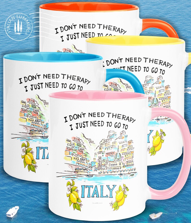 Happy colored mug with quote "I don't need therapy, I just need to go to Italy" On the mug there is sketch of the ice cream colored houses of Positano seen from the sea. The mug has a colored handle and inside. By Italian Summers!