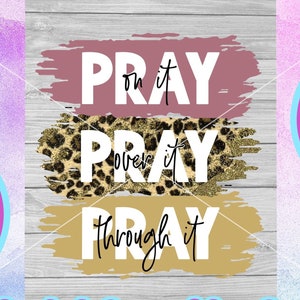 Pray On It, Pray Over It, Pray Through it PNG, Easter Christian Inspirational Sublimation File!! INSTANT DOWNLOAD!!!