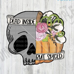 Dead Inside But Spiced || Skull Pumpkin || Fall || Pumpkin Spice || PNG || Sublimation || DTF || Instant Download || Gift for Her || Boho