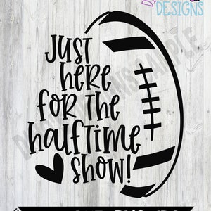 Just Here For the Halftime Show || Fall || Football || || SVG || Dxf || PNG || Sublimation || Instant Download || Gift for Her || Band Mom