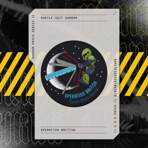 May include: A black and white embroidered patch featuring a mobile suit from the anime series "Mobile Suit Gundam". The patch is round and has a white background with a blue and gray mobile suit in the center. The text "Operation British" and "Death From Above" is written in white on the patch.