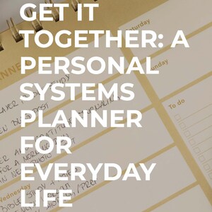 May include: A spiral-bound planner with the text "GET IT TOGETHER: A PERSONAL SYSTEMS PLANNER FOR EVERYDAY LIFE." The planner has a cream-colored cover and pages with sections for daily tasks and notes. The spiral binding is gold.
