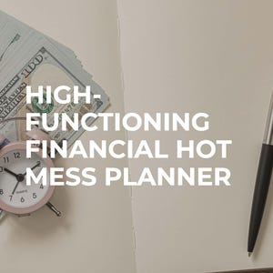 May include: An open notebook with the text "HIGH-FUNCTIONING FINANCIAL HOT MESS PLANNER" is displayed. A stack of £100 bills, a pink alarm clock, and a black pen are also visible.