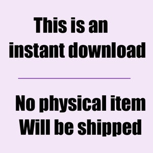 May include: Text that reads "This is an instant download. No physical item will be shipped."