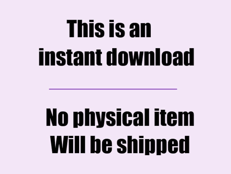 May include: Text that reads "This is an instant download. No physical item will be shipped."