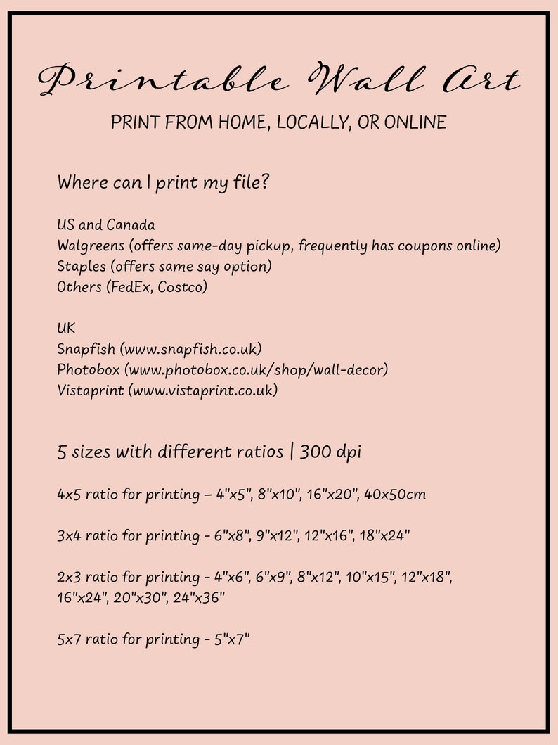 May include: Printable wall art guide with instructions on where to print your file, including online retailers like Walgreens, Staples, Snapfish, Photobox, and Vistaprint. The guide also lists different sizes and ratios for printing, including 4x5, 3x4, 2x3, and 5x7.