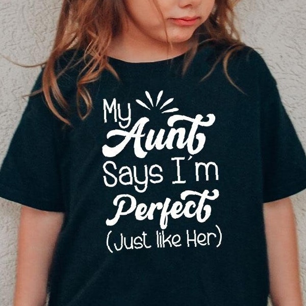 My Aunt Say I Am Perfect Just Like Her Baby Toddler Shirt, Cute Baby Kids Tee, Aunt Kids, Funny Aunt Baby Shower Gift, Aunt Toddler Shirt