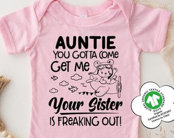 Auntie You Gotta Come Get Me Your Sister Is Freaking Out, Aunt Baby Shower Gift, Baby Bodysuit, Funny Baby Toddler Shirt, Newborn Gift