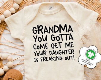 Grandma You Gotta Come Get Me Your Daughter is Freaking Out, Grandma Baby Shower Gift, Baby Bodysuit, Funny Baby Toddler Shirt, Newborn Gift