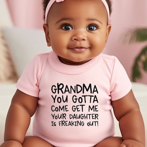 Grandma You Gotta Come Get Me Your Daughter is Freaking Out, Grandma Baby Shower Gift, Baby Bodysuit, Funny Baby Toddler Shirt, Newborn Gift