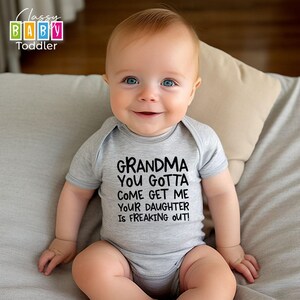 Grandma You Gotta Come Get Me Your Daughter is Freaking Out, Grandma Baby Shower Gift, Baby Bodysuit, Funny Baby Toddler Shirt, Newborn Gift image 4