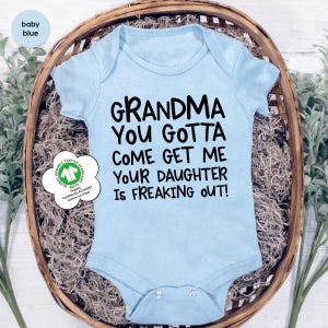 Grandma You Gotta Come Get Me Your Daughter is Freaking Out, Grandma Baby Shower Gift, Baby Bodysuit, Funny Baby Toddler Shirt, Newborn Gift image 6