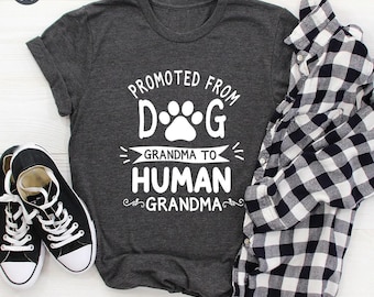 Promoted from Dog Grandma to Human Grandma shirt, Grandma Shirt, Pregnancy Announcement Shirt, Baby Announcement Shirt, Funny shirt