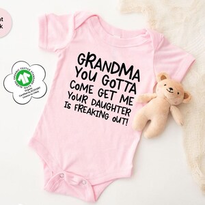 Grandma You Gotta Come Get Me Your Daughter is Freaking Out, Grandma Baby Shower Gift, Baby Bodysuit, Funny Baby Toddler Shirt, Newborn Gift image 5