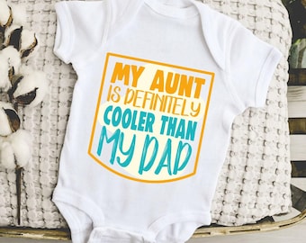 My Aunt is Definitely Cooler Than My Dad Onesie®, Funny Baby Onesie®, Gift from Aunt, Baby Shower Gift, Aunt Toddler Shirt, Aunties Bestie