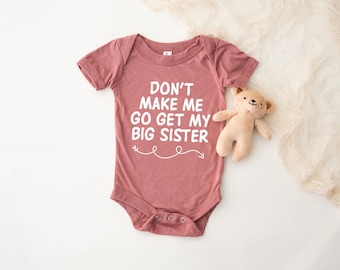 Funny Sister Baby Onesie®, Don't Make Me Go Get My Big Sister Bodysuit, New Baby Gift Boy Girl, Baby Shower Gift, Newborn Gift, Big Sister