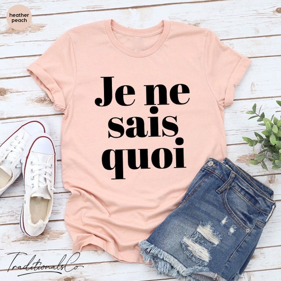 Je Ne Sais Quoi Shirt, French Shirt, Paris Shirt, French Quote, French saying shirt, French Gift, Je Ne Sais Quoi Tee