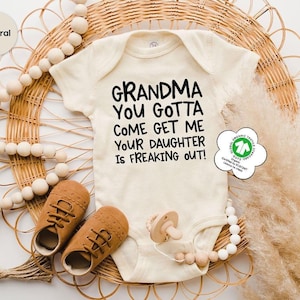 Grandma You Gotta Come Get Me Your Daughter is Freaking Out, Grandma Baby Shower Gift, Baby Bodysuit, Funny Baby Toddler Shirt, Newborn Gift image 1