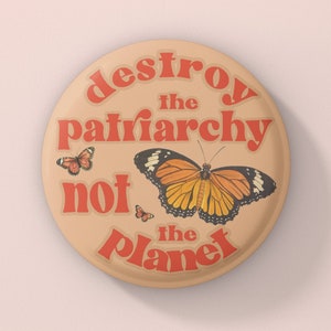 Feminist Button, Destroy The Patriarchy Not the Planet, Feminist Pin, Feminist Pinback Buttons