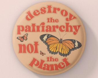 Feminist Button, Destroy The Patriarchy Not the Planet, Feminist Pin, Feminist Pinback Buttons