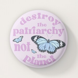 Feminist Pin Destroy The Patriarchy Not the Planet Feminist Gift Feminist Button Feminist Pinback Buttons Feminist Gift