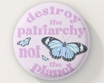 Feminist Pin Destroy The Patriarchy Not the Planet Feminist Gift Feminist Button Feminist Pinback Buttons Feminist Gift